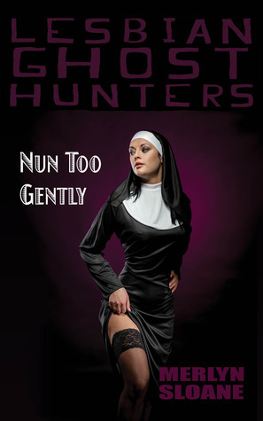 Nun Too Gently by Merlyn Sloane