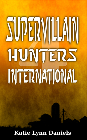 Supervillain Hunters, International by Katie Lynn Daniels
