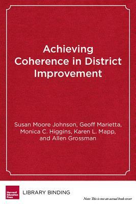 Achieving Coherence in District Improvement: Managing the Relationship Between the Central Office and Schools by Monica C. Higgins, Susan Moore Johnson, Geoff Marietta