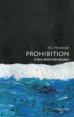 Prohibition: A Very Short Introduction by W.J. Rorabaugh