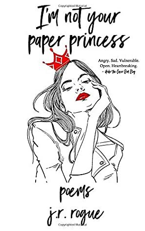 I'm Not Your Paper Princess by J.R. Rogue