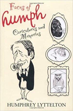 Faces Of Humph: Caricatures And Memories by Humphrey Lyttelton