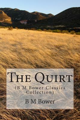 The Quirt: (B M Bower Classics Collection) by B. M. Bower