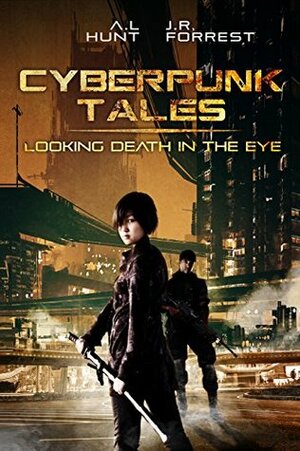 Looking Death in the Eye (Cyberpunk Tales #1) by Jordanna R. Forrest, Ashley L. Hunt