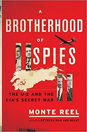 A Brotherhood of Spies: The U-2 and the CIA's Secret War by Monte Reel