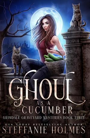 Ghoul As A Cucumber by Steffanie Holmes