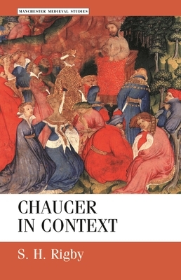 Chaucer in Context: Society, Allegory and Gender by S. H. Rigby