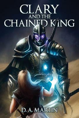 Clary and The Chained King by D.A. Martin