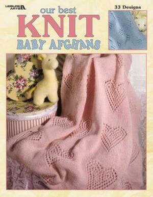 Our Best Knit Baby Afghans (Leisure Arts #3219) by Allan Ed. House, Leisure Arts