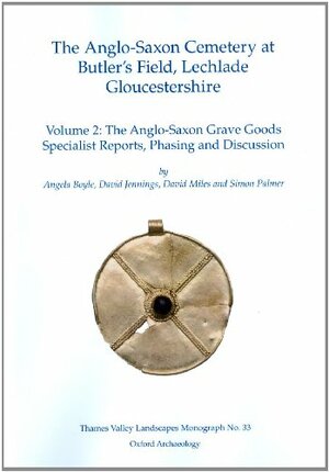 The Anglo-Saxon Cemetery at Butler's Field, Lechlade, Gloucestershire: Volume 2 by Dido Clark, David Miles, Angela Boyle