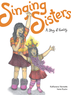 Singing Sisters: A Story of Humility by Katherena Vermette