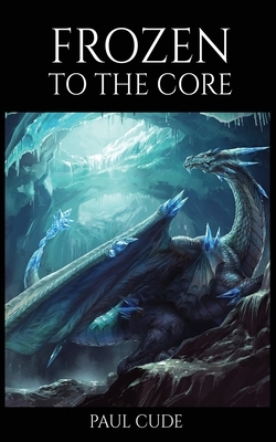 Frozen to the Core by Paul Cude