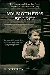 My Mother's Secret: Based on a True Holocaust Story by J.L. Witterick