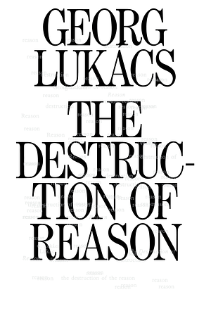 The Destruction of Reason by Georg Lukács