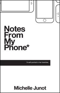 Notes from My Phone* a Self-Portrait in Her Twenties by Michelle Junot