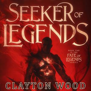 Seeker of Legends by Clayton Wood