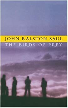 Birds Of Prey by John Ralston Saul