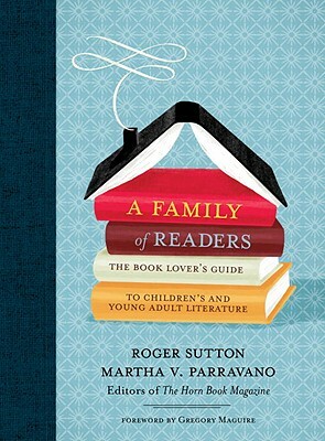 A Family of Readers: The Book Lover's Guide to Children's and Young Adult Literature by 