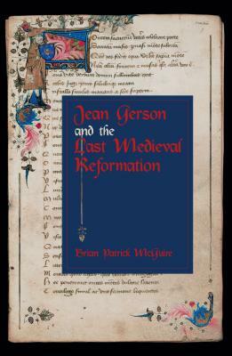 Jean Gerson and the Last Medieval Reformation by Brian Patrick McGuire