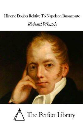 Historic Doubts Relative To Napoleon Buonaparte by Richard Whately