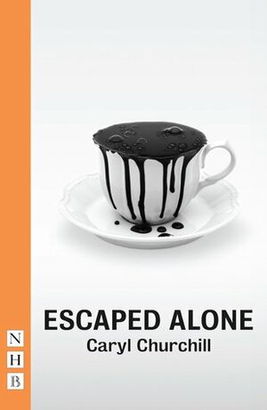Escaped Alone by Caryl Churchill
