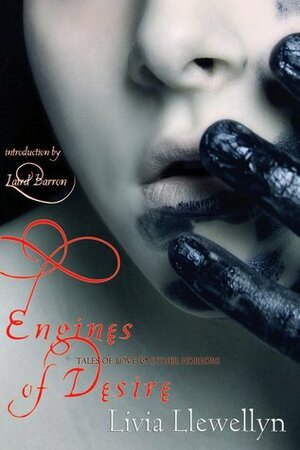 Engines of Desire: Tales of Love & other Horrors by Livia Llewellyn, Laird Barron
