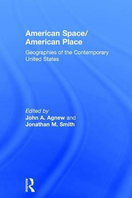 American Space/American Place: Geographies of the Contemporary United States by 