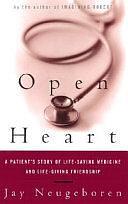 Open Heart: A Patient's Story of Life-saving Medicine and Life-giving Friendship by Jay Neugeboren