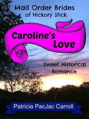 Caroline's Love by Patricia PacJac Carroll