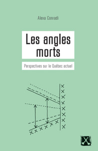Les angles morts : perspectives sur le Québec actuel by Alexa Conradi