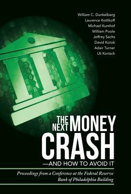 The Next Money Crash-And How to Avoid It: Proceedings from a Conference at the Federal Reserve Bank of Philadelphia Building by Uli Kortsch