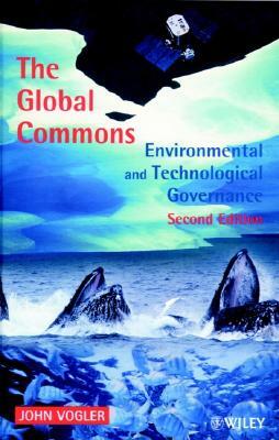 The Global Commons: Environmental and Technological Governance by John Vogler