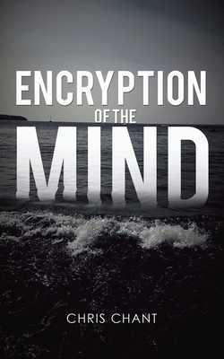 Encryption of the Mind by Chris Chant