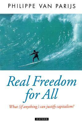 Real Freedom for All: What (If Anything) Can Justify Capitalism? by Philippe Van Parijs, Van Parijs