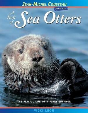 A Raft of Sea Otters: The Playful Life of a Furry Survivor by Vicki León