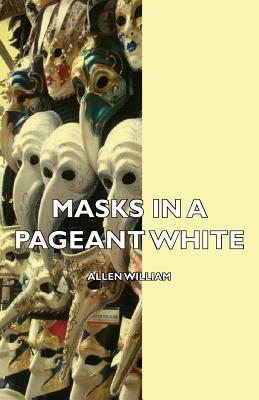 Masks in a Pageant by William Allen White