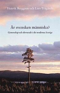 Är svensken människa?: gemenskap och oberoende i det moderna Sverige by Henrik Berggren, Lars Trägårdh