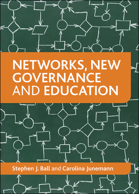 Networks, New Governance and Education by Carolina Junemann, Stephen Ball