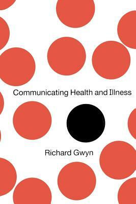 Communicating Health and Illness by Richard Gwyn