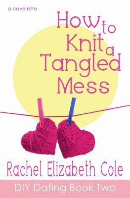How to Knit a Tangled Mess by Rachel Elizabeth Cole