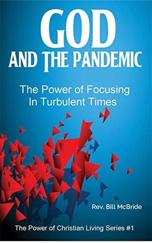 God And The Pandemic: The Power of Focusing In Turbulent Times of Coronavirus and Life Challenges, Christian Bible Study Focused On Peter in the Storm, ... by Bill McBride