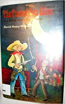 The Fastest Gun Alive, and Other Night Adventures by David Henry Wilson