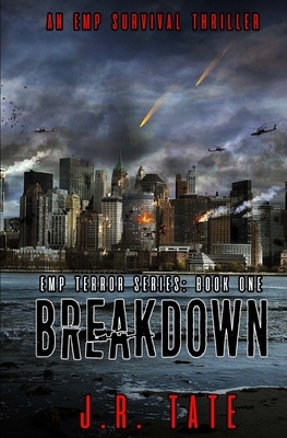 Breakdown: The EMP Terror Series Book 1 by J.R. Tate