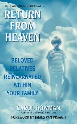 Return from Heaven: Beloved Relatives Reincarnated Within Your Family by Carol Bowman