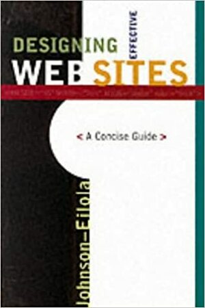 Designing Effective Web Sites: A Concise Guide by Johndan Johnson-Eilola