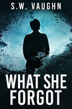 What She Forgot by S.W. Vaughn