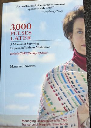 3,000 Pulses Later: A Memoir of Surviving Depression Without Medications by Martha Rhodes