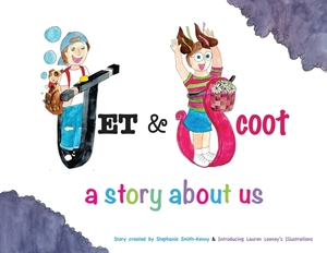 Jet & Scoot - A Story About Us by Stephanie Smith-Kenny