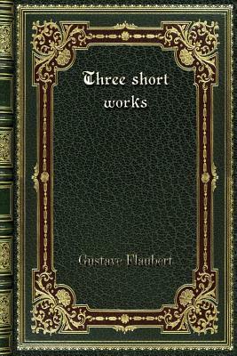 Three short works by Gustave Flaubert