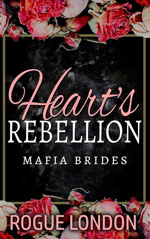 Heart's Rebellion by Rogue London, Rogue London